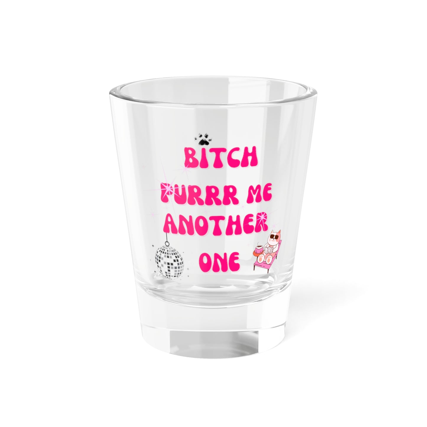 PURRR ME ANOTHER ONE | SHOT GLASS